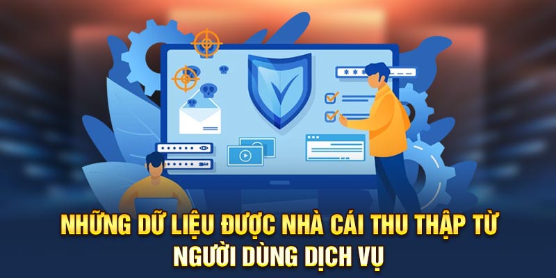 Những dữ liệu được nhà cái thu thập từ người dùng dịch vụ