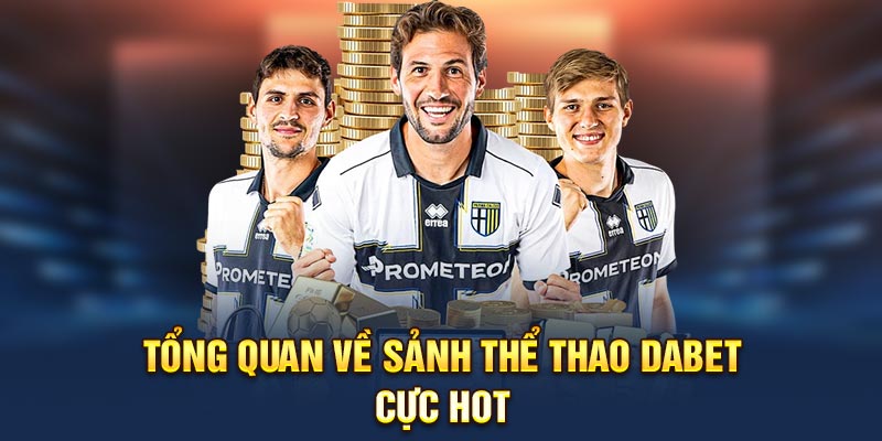 Tổng quan về sảnh thể thao Dabet cực hot 